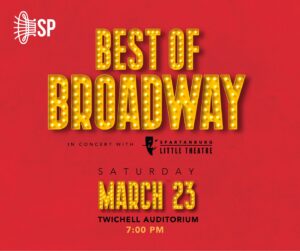 Best of Broadway, presented by Spartanburg Philharmonic, in concert with Spartanburg Little Theatre, Saturday, March 23, Twichell Auditorium at 7 PM.