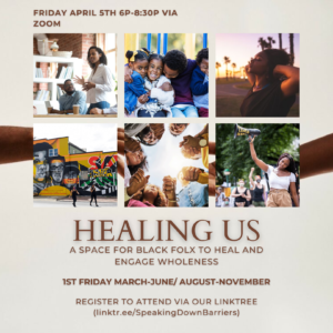 HEALING US. A space for black folx to heal and engage wholeness. 1st Friday of every month, March thru June and August thru November. Register to attend via the linktree, linktr.ee/speakingdownbarriers